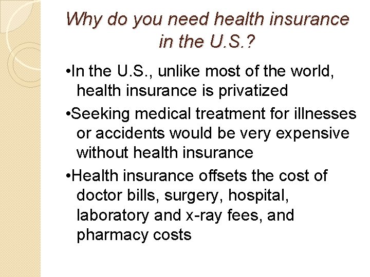 Why do you need health insurance in the U. S. ? • In the