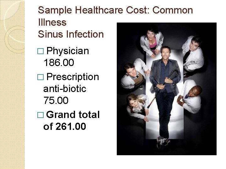 Sample Healthcare Cost: Common Illness Sinus Infection � Physician 186. 00 � Prescription anti-biotic