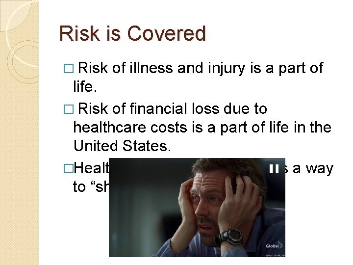 Risk is Covered � Risk of illness and injury is a part of life.