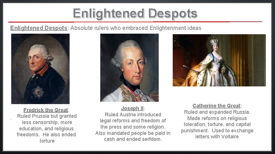 Enlightened Despots: Absolute rulers who embraced Enlightenment ideas Fredrick the Great: . Ruled Prussia