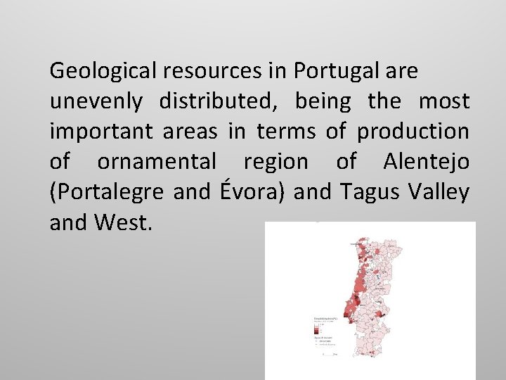 Geological resources in Portugal are unevenly distributed, being the most important areas in terms