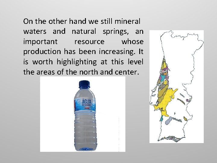 On the other hand we still mineral waters and natural springs, an important resource