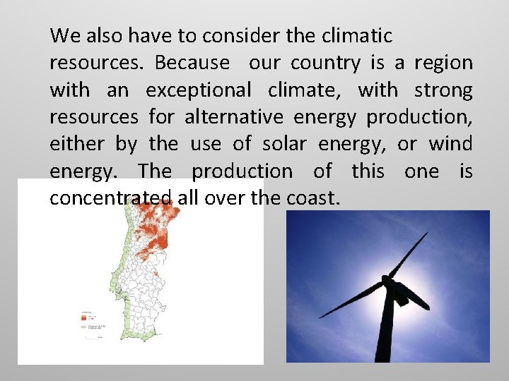 We also have to consider the climatic resources. Because our country is a region