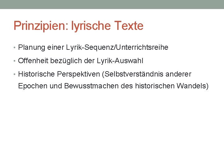 Prinzipien: lyrische Texte • Planung einer Lyrik-Sequenz/Unterrichtsreihe • Offenheit bezüglich der Lyrik-Auswahl • Historische