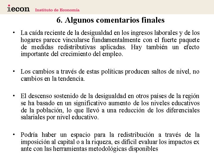 6. Algunos comentarios finales • La caída reciente de la desigualdad en los ingresos