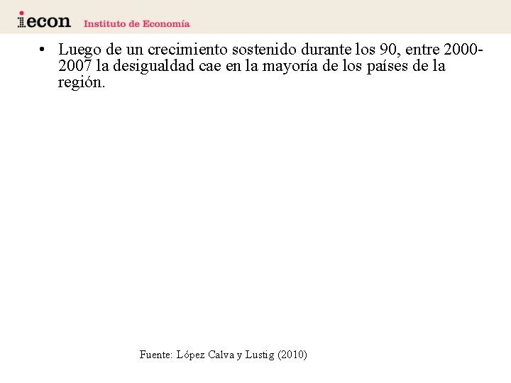  • Luego de un crecimiento sostenido durante los 90, entre 20002007 la desigualdad