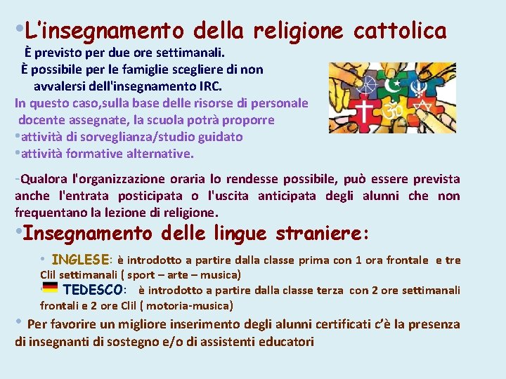 • L’insegnamento della religione cattolica È previsto per due ore settimanali. È possibile