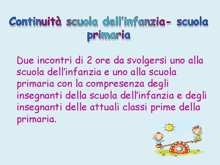 Continuità scuola dell’infanzia- scuola primaria Due incontri di 2 ore da svolgersi uno alla