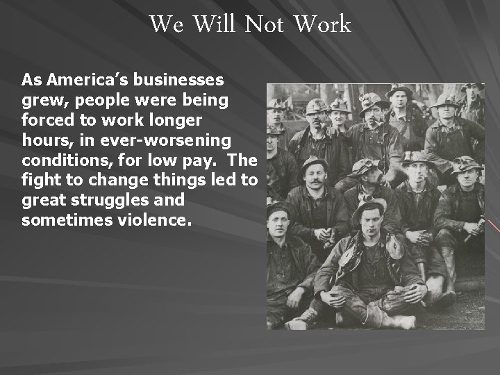 We Will Not Work As America’s businesses grew, people were being forced to work We Will Not Work As America’s businesses grew, people were being forced to work