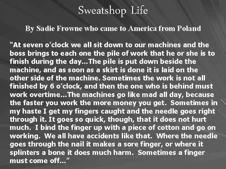 Sweatshop Life By Sadie Frowne who came to America from Poland “At seven o’clock