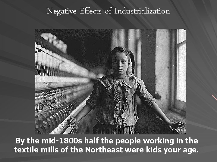 Negative Effects of Industrialization By the mid-1800 s half the people working in the