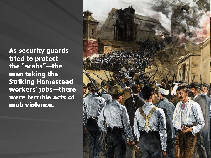As security guards tried to protect the “scabs”—the men taking the Striking Homestead workers’
