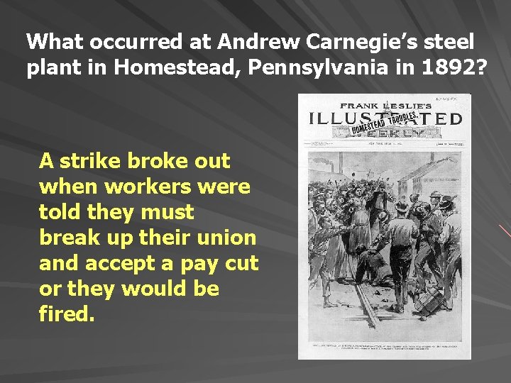 What occurred at Andrew Carnegie’s steel plant in Homestead, Pennsylvania in 1892? A strike What occurred at Andrew Carnegie’s steel plant in Homestead, Pennsylvania in 1892? A strike