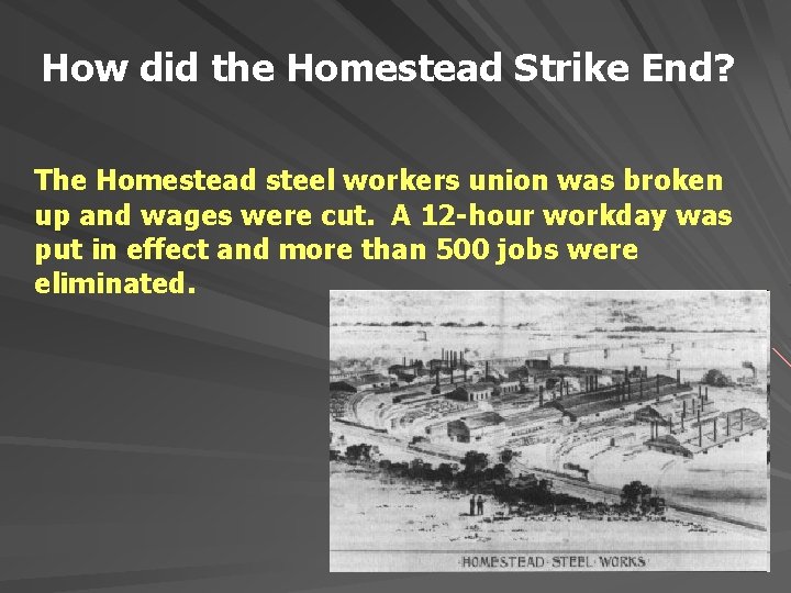 How did the Homestead Strike End? The Homestead steel workers union was broken up