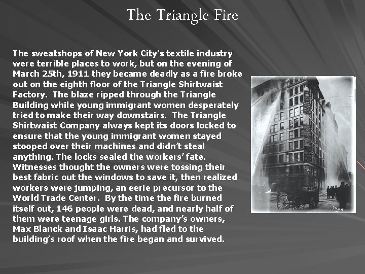 The Triangle Fire The sweatshops of New York City’s textile industry were terrible places