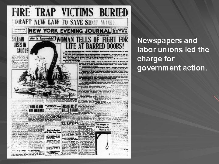 Newspapers and labor unions led the charge for government action. 