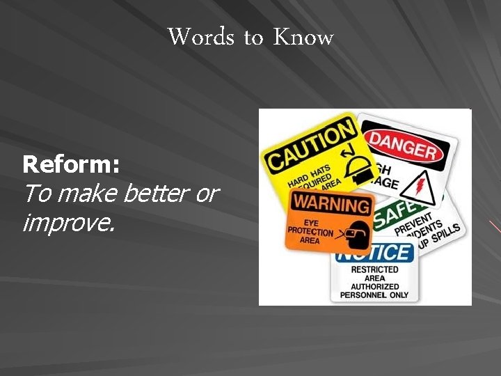 Words to Know Reform: To make better or improve. 
