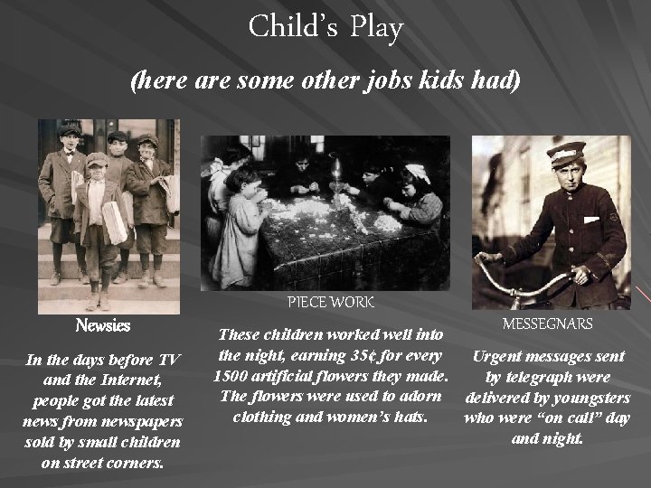 Child’s Play (here are some other jobs kids had) PIECE WORK Newsies In the