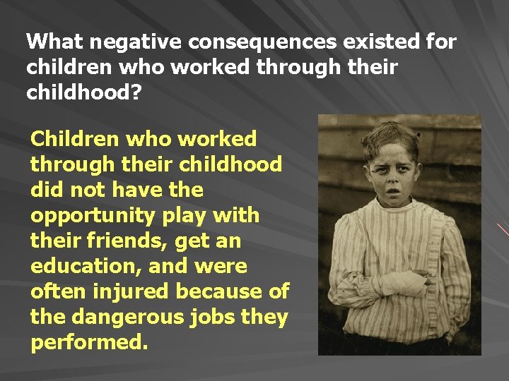 What negative consequences existed for children who worked through their childhood? Children who worked What negative consequences existed for children who worked through their childhood? Children who worked