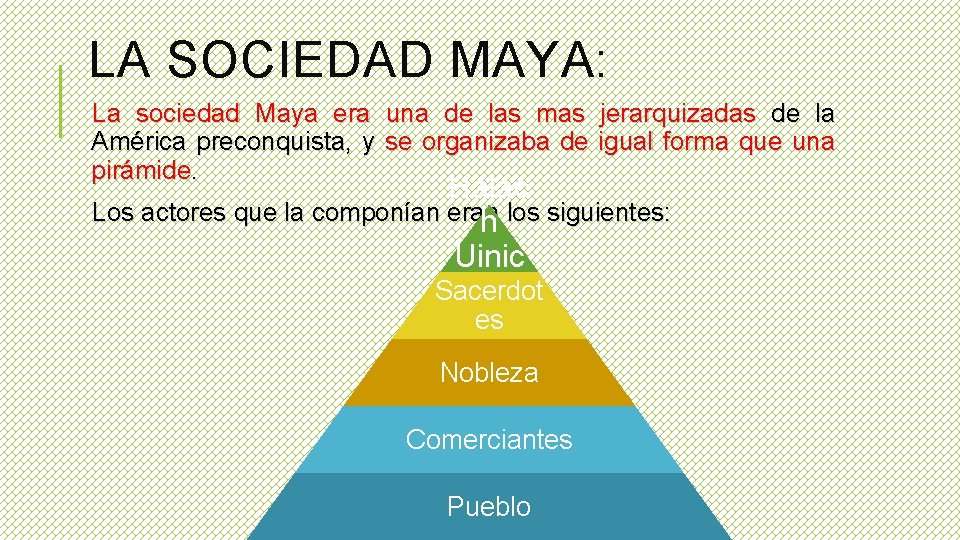 LA SOCIEDAD MAYA: La sociedad Maya era una de las mas jerarquizadas de la