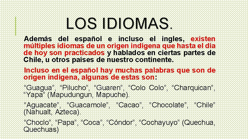 LOS IDIOMAS. Además del español e incluso el ingles, existen múltiples idiomas de un