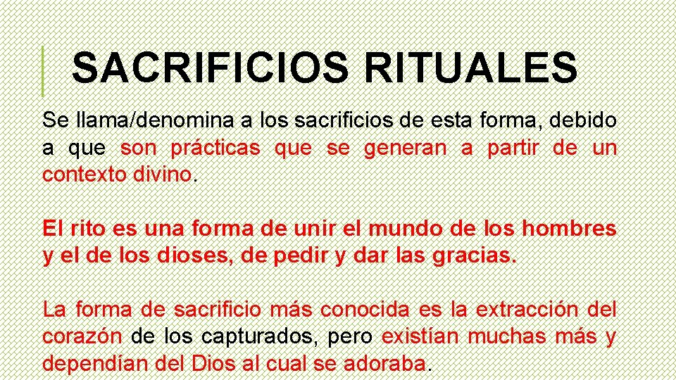 SACRIFICIOS RITUALES Se llama/denomina a los sacrificios de esta forma, debido a que son