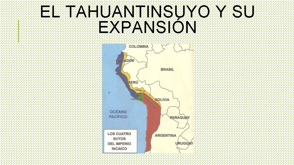 EL TAHUANTINSUYO Y SU EXPANSIÓN 