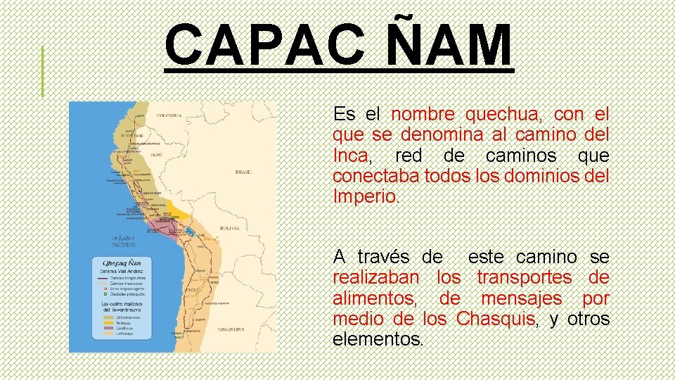 CAPAC ÑAM Es el nombre quechua, con el que se denomina al camino del