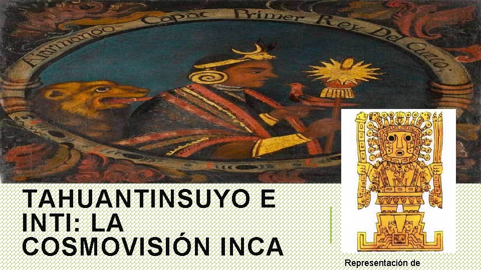 TAHUANTINSUYO E INTI: LA COSMOVISIÓN INCA Representación de 