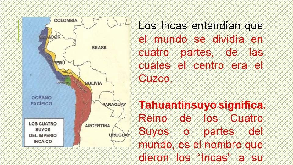 Los Incas entendían que el mundo se dividía en cuatro partes, de las cuales