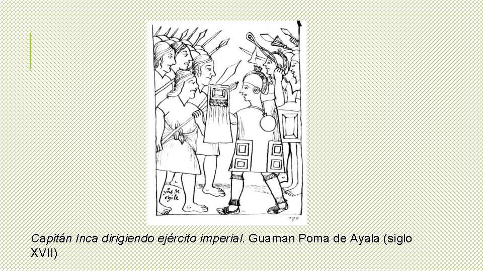 Capitán Inca dirigiendo ejército imperial. Guaman Poma de Ayala (siglo XVII) 