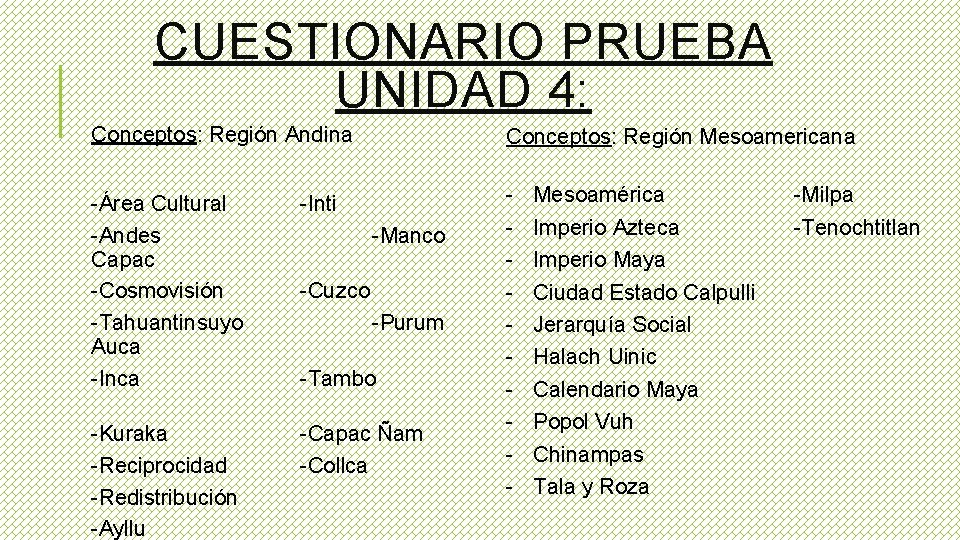 CUESTIONARIO PRUEBA UNIDAD 4: Conceptos: Región Andina Conceptos: Región Mesoamericana -Área Cultural -Andes Capac