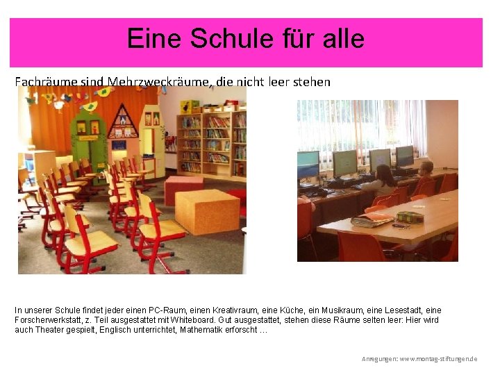 Eine Schule für alle Fachräume sind Mehrzweckräume, die nicht leer stehen In unserer Schule