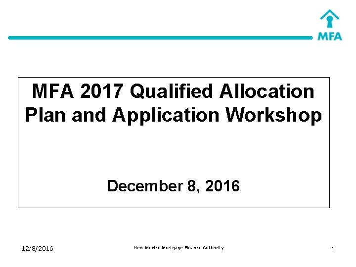 MFA 2017 Qualified Allocation Plan and Application Workshop December 8, 2016 12/8/2016 New Mexico