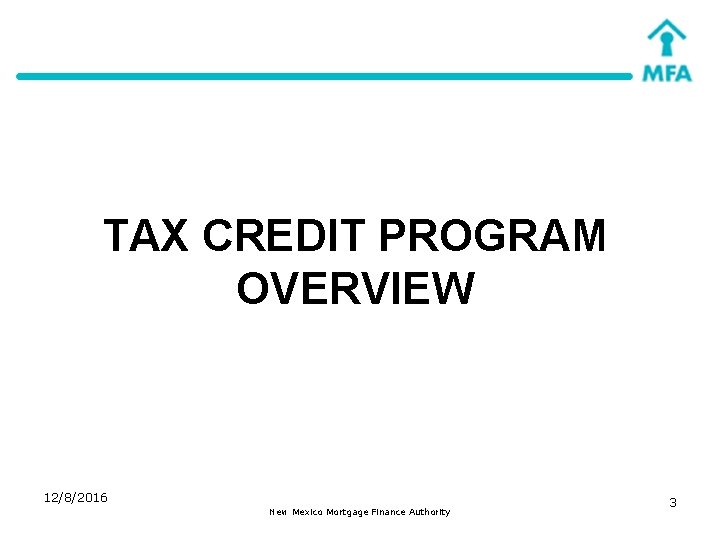 TAX CREDIT PROGRAM OVERVIEW 12/8/2016 New Mexico Mortgage Finance Authority 3 