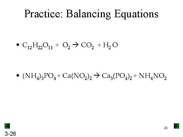 Practice: Balancing Equations • C 12 H 22 O 11 + O 2 CO