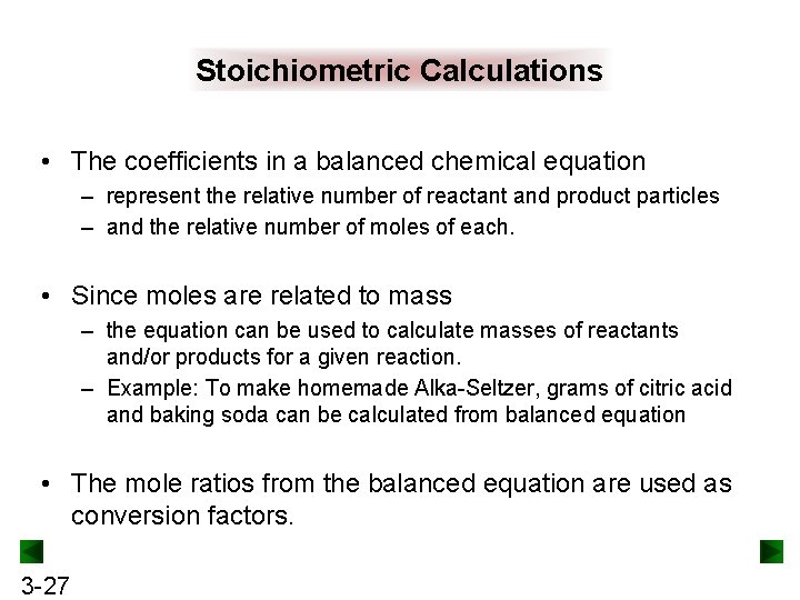 Stoichiometric Calculations • The coefficients in a balanced chemical equation – represent the relative
