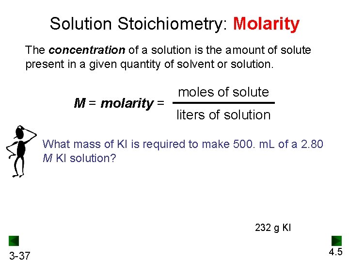 Solution Stoichiometry: Molarity The concentration of a solution is the amount of solute present