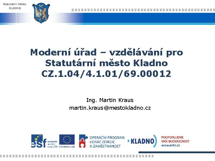 Statutární město KLADNO Moderní úřad – vzdělávání pro Statutární město Kladno CZ. 1. 04/4.