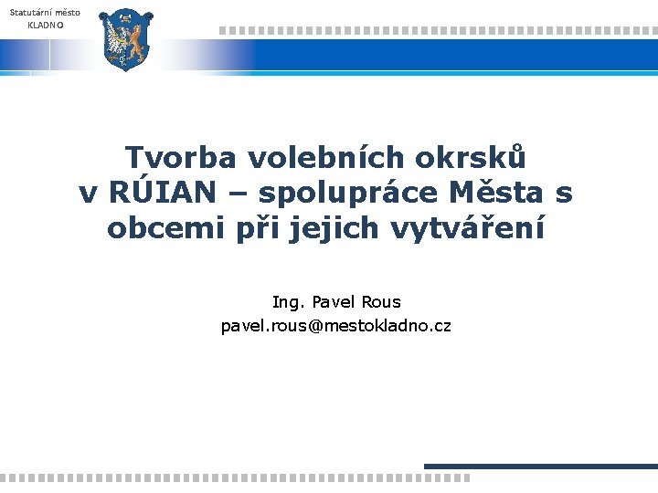 Statutární město KLADNO Tvorba volebních okrsků v RÚIAN – spolupráce Města s obcemi při