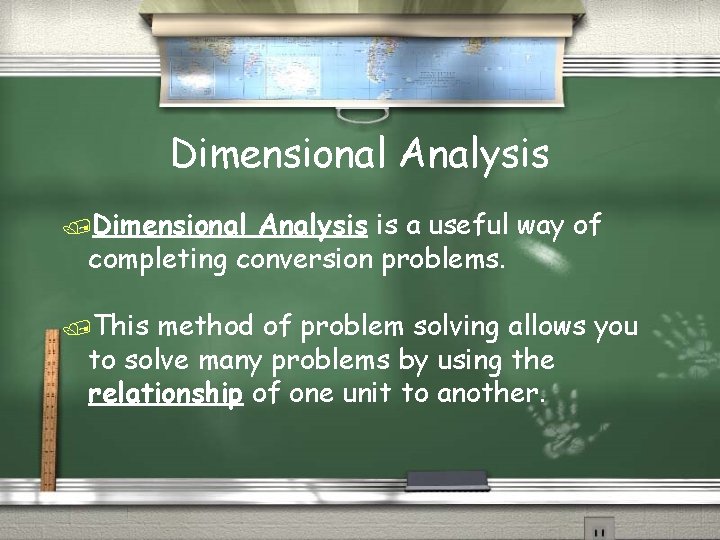 Dimensional Analysis /Dimensional Analysis is a useful way of completing conversion problems. /This method