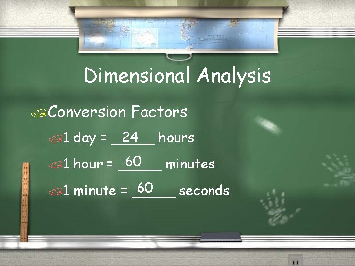 Dimensional Analysis /Conversion Factors /1 24 hours day = _____ /1 60 hour =