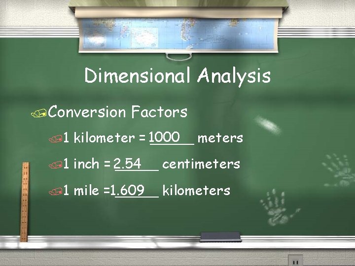 Dimensional Analysis /Conversion Factors /1 kilometer = 1000 _____ meters /1 inch = 2.