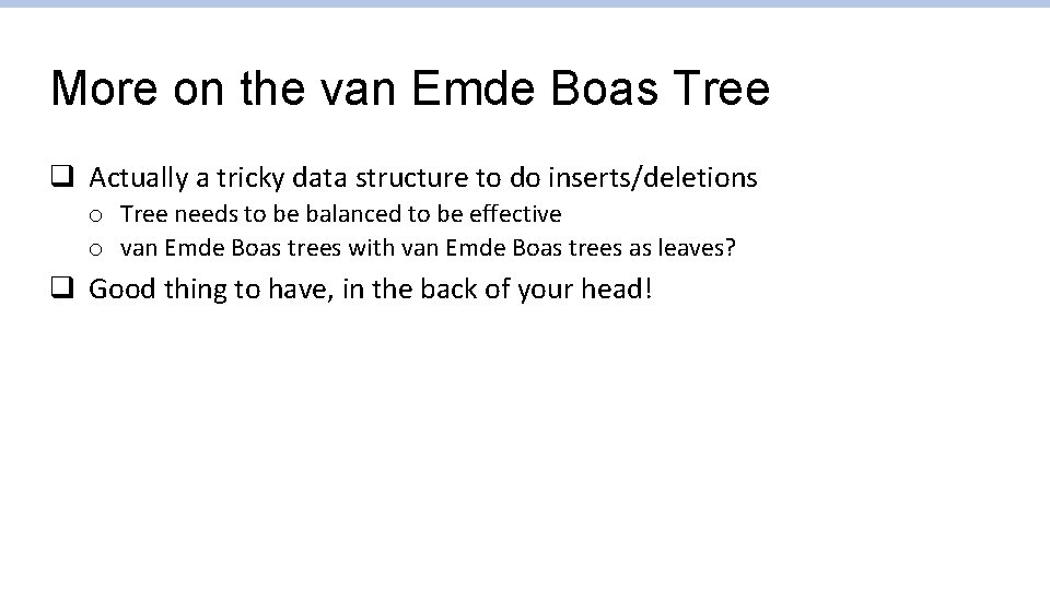 More on the van Emde Boas Tree q Actually a tricky data structure to