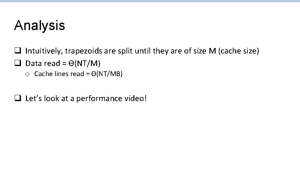 Analysis q Intuitively, trapezoids are split until they are of size M (cache size)