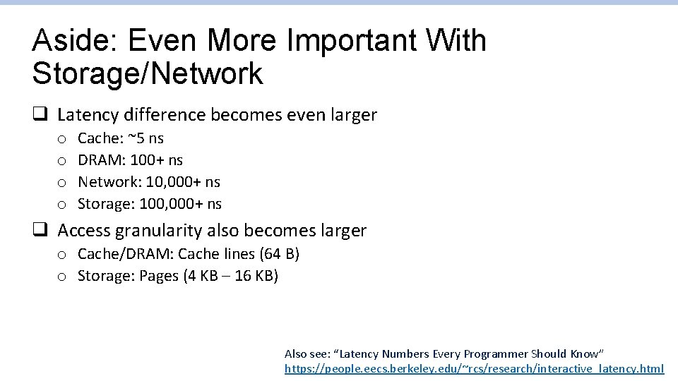 Aside: Even More Important With Storage/Network q Latency difference becomes even larger o o