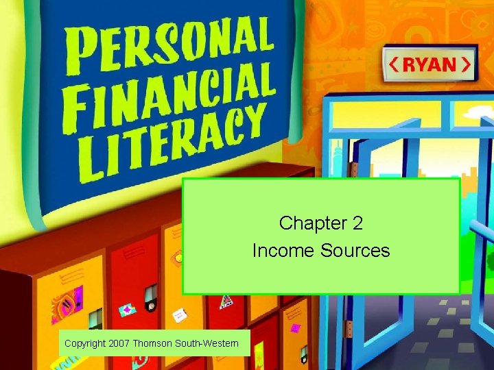 Chapter 2 Income Sources Copyright 2007 Thomson South-Western 