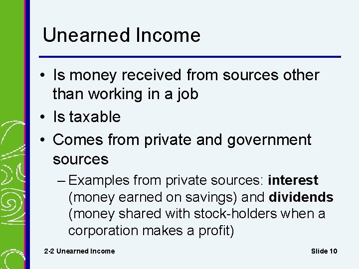 Unearned Income • Is money received from sources other than working in a job