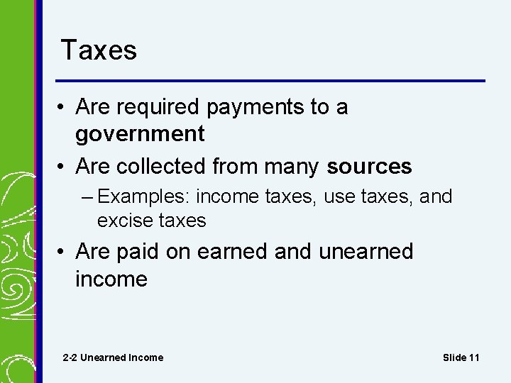 Taxes • Are required payments to a government • Are collected from many sources