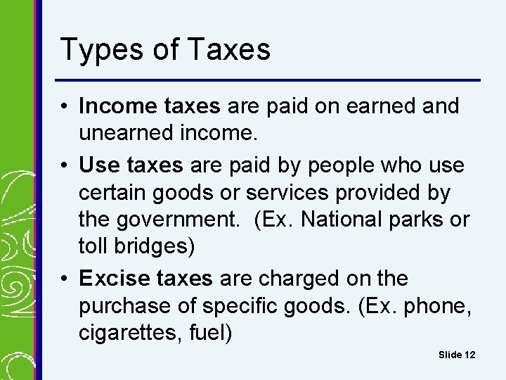 Types of Taxes • Income taxes are paid on earned and unearned income. •